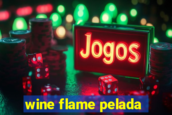 wine flame pelada