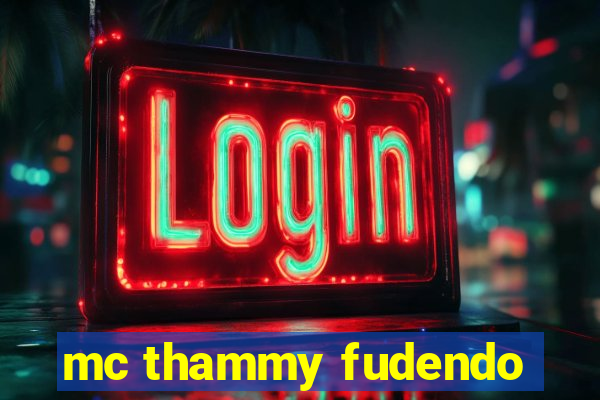 mc thammy fudendo