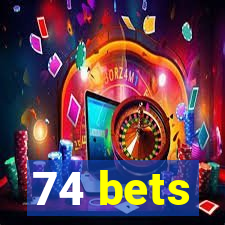 74 bets