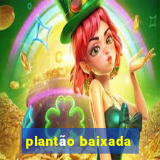 plantão baixada