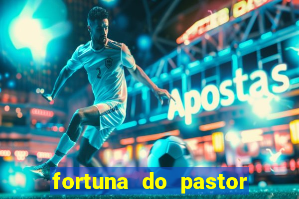 fortuna do pastor cláudio duarte