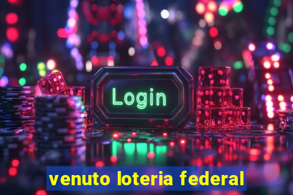 venuto loteria federal