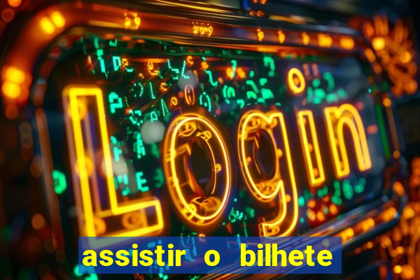 assistir o bilhete de loteria premiado dublado
