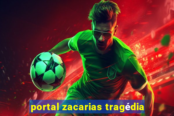 portal zacarias tragédia