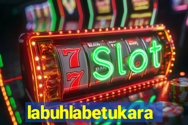 labuhlabetukara