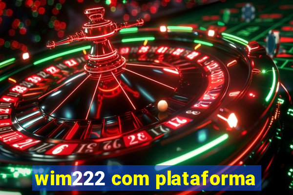 wim222 com plataforma