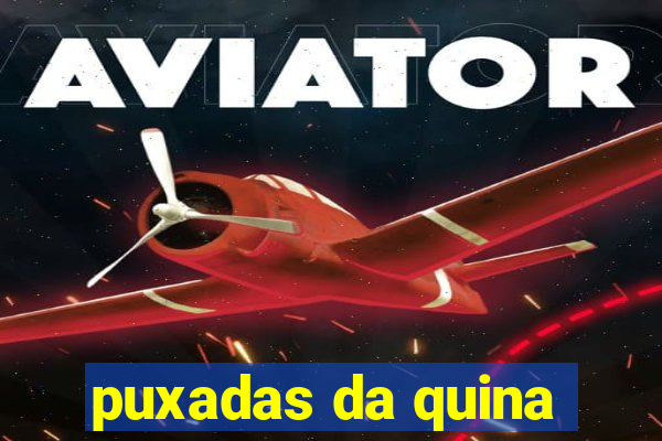 puxadas da quina