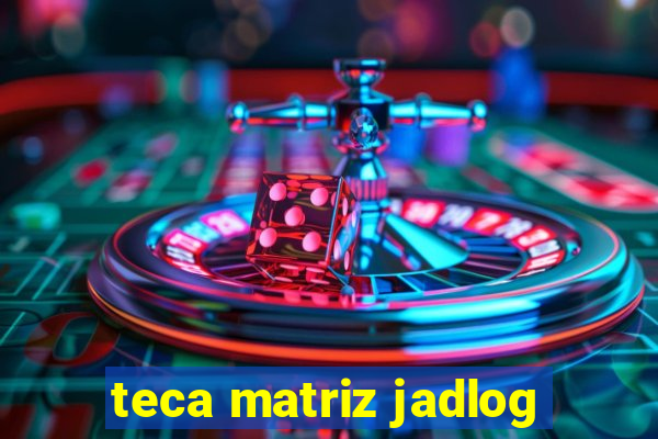 teca matriz jadlog