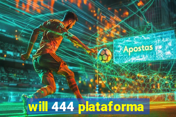 will 444 plataforma