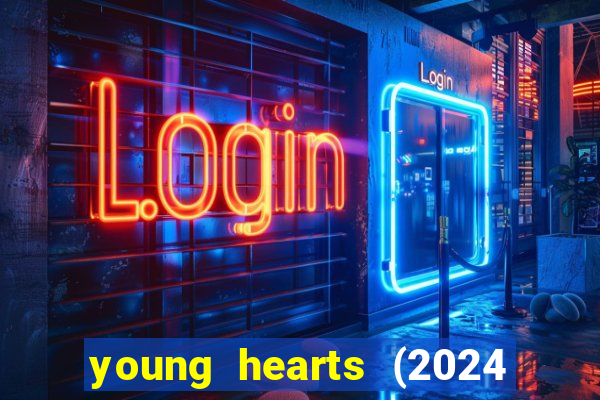 young hearts (2024 assistir online gratis)