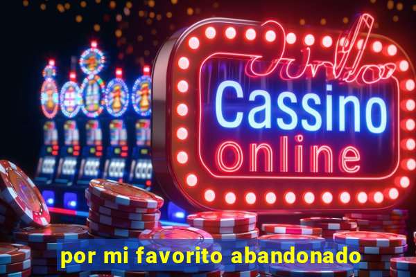 por mi favorito abandonado