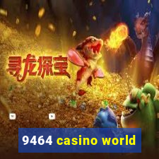 9464 casino world
