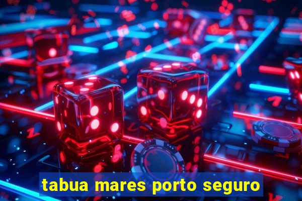 tabua mares porto seguro