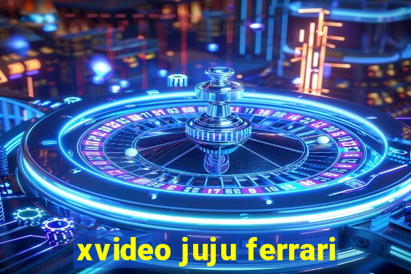 xvideo juju ferrari