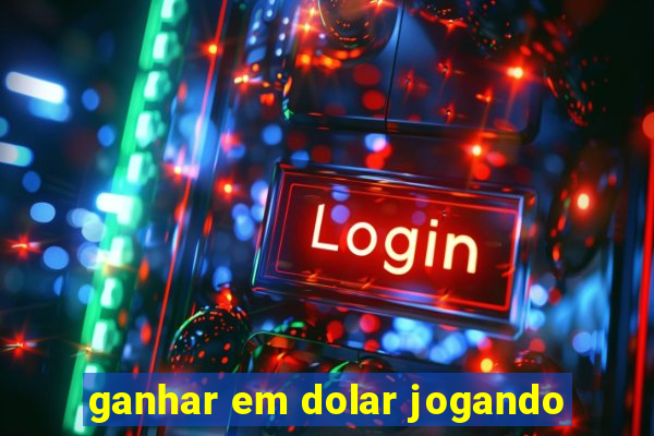 ganhar em dolar jogando