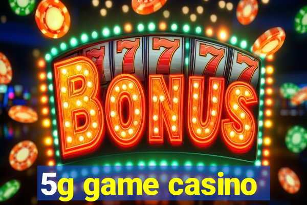5g game casino