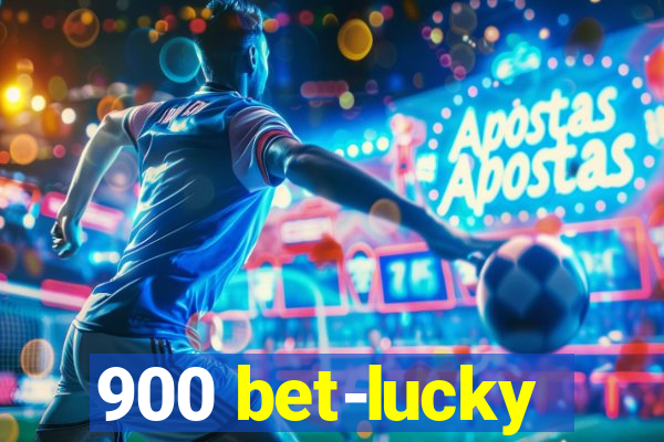 900 bet-lucky