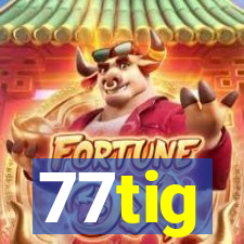 77tig