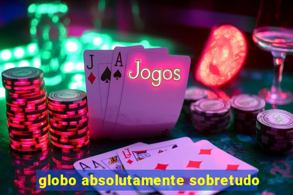 globo absolutamente sobretudo
