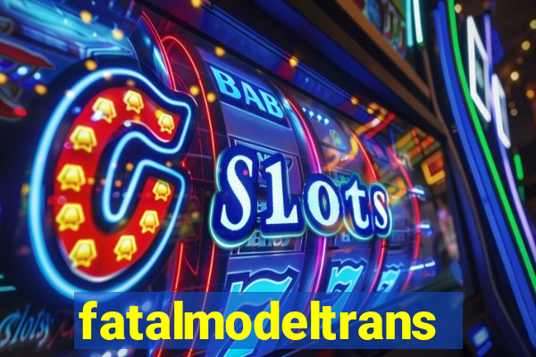 fatalmodeltrans