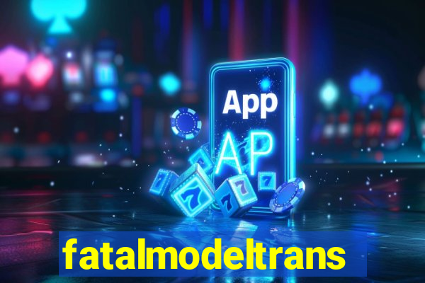 fatalmodeltransex