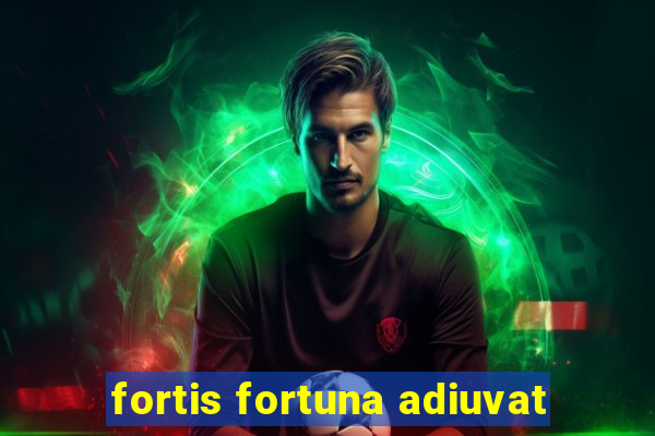fortis fortuna adiuvat