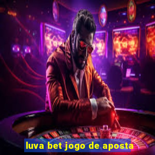 luva bet jogo de aposta