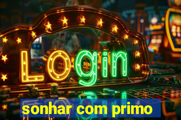 sonhar com primo