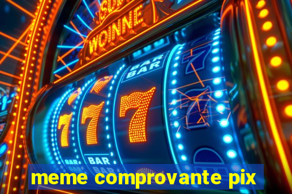 meme comprovante pix