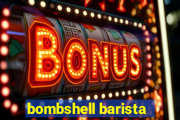 bombshell barista