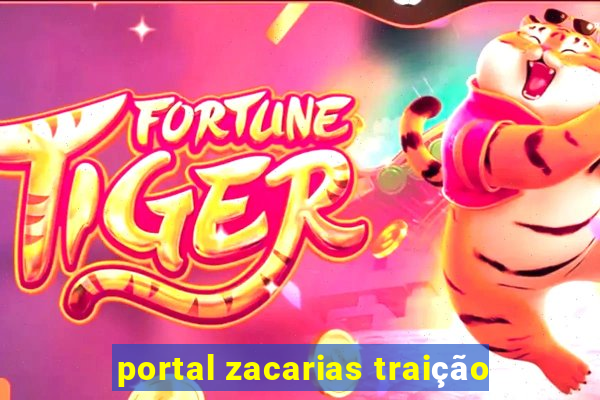portal zacarias traição