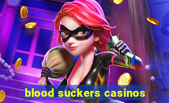 blood suckers casinos