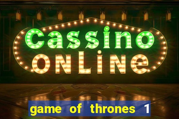 game of thrones 1 temporada online