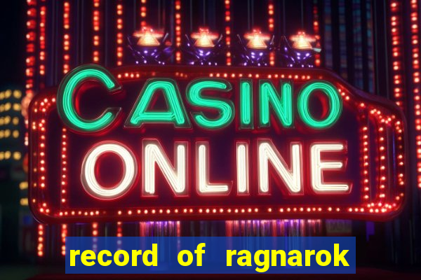 record of ragnarok 3 temporada dublado