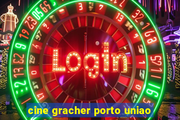 cine gracher porto uniao