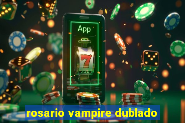 rosario vampire dublado
