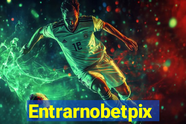 Entrarnobetpix