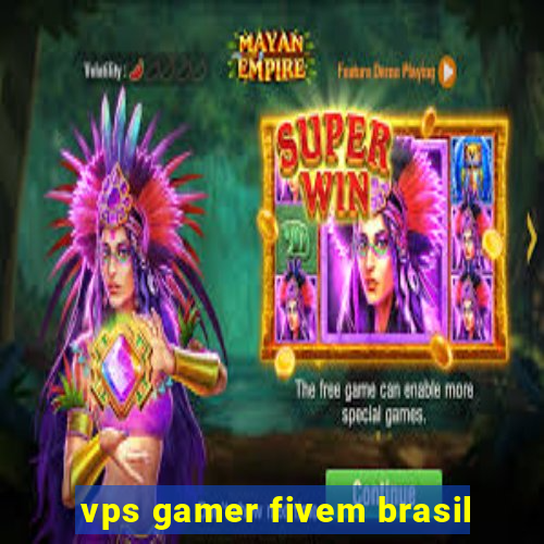 vps gamer fivem brasil