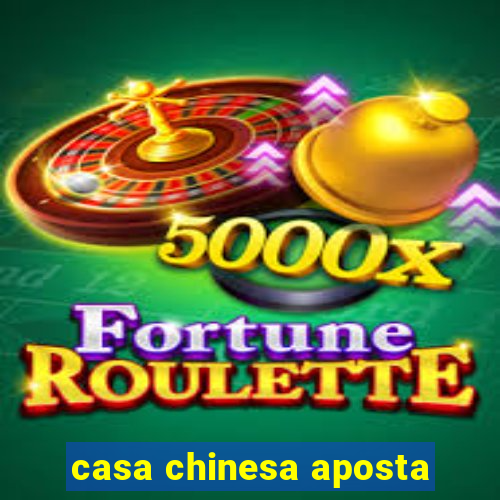 casa chinesa aposta