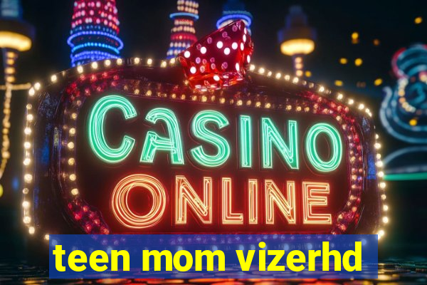 teen mom vizerhd
