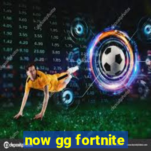now gg fortnite