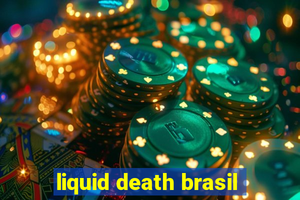 liquid death brasil