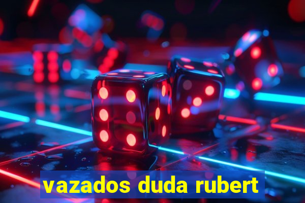 vazados duda rubert