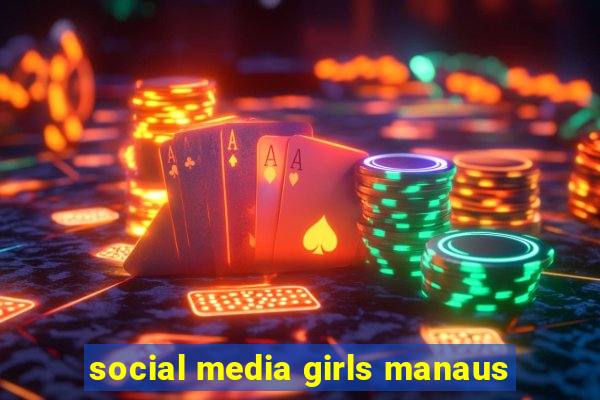 social media girls manaus