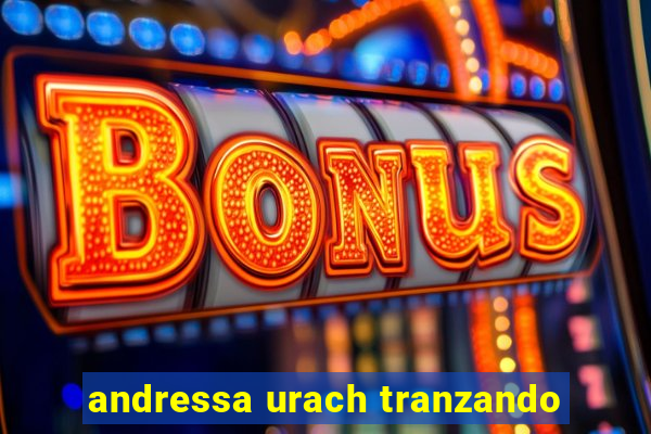 andressa urach tranzando