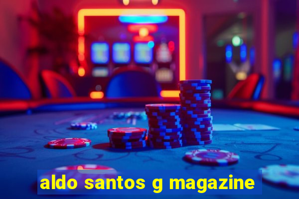 aldo santos g magazine