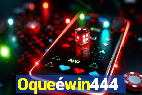 Oqueéwin444