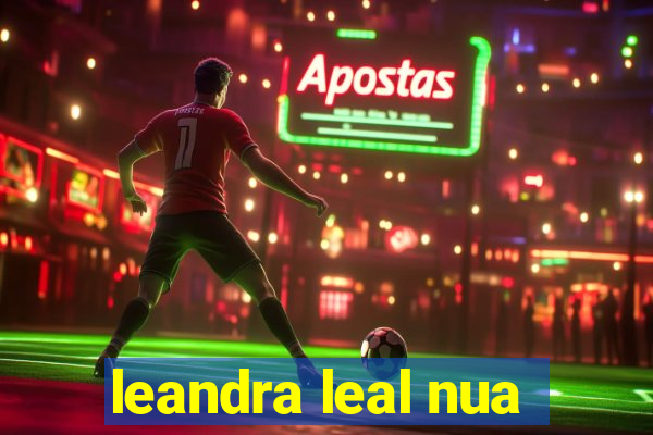 leandra leal nua