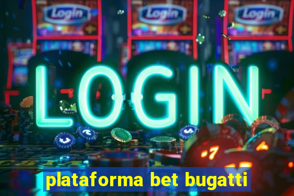 plataforma bet bugatti