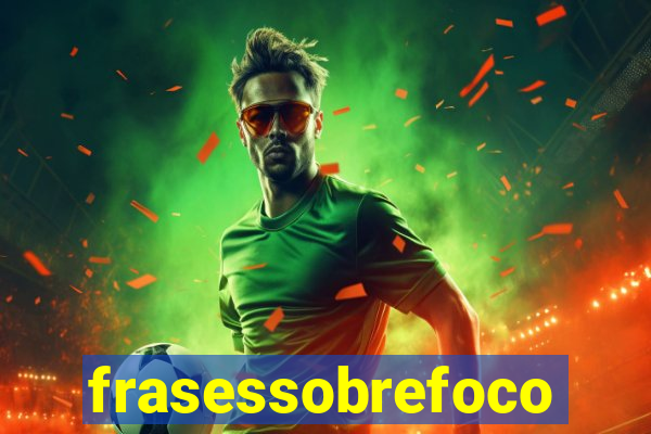 frasessobrefoco